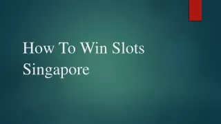 How To Win Slots Singapore