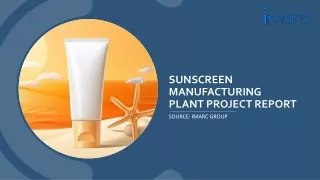 Detailed Cost and Setup Report On Sunscreen Manufacturing Plant Project PPT