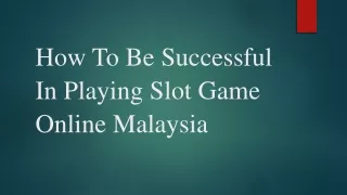 How To Be Successful In Playing Slot Game Online Malaysia