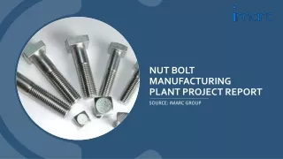 Nut Bolt Manufacturing Plant Report 2024 PPT