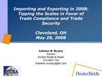 Importing and Exporting in 2008: Tipping the Scales in Favor of Trade Compliance and Trade Security Cleveland, OH May 2