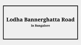 Lodha Bannerghatta Road Bangalore - PDF
