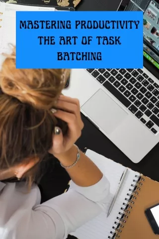 Mastering Productivity The Art of Task Batching