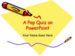 A Pop Quiz on PowerPoint