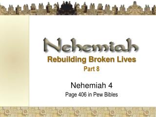Rebuilding Broken Lives Part 8 Nehemiah 4 Page 406 in Pew Bibles