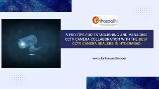 5 Pro Tips for Establishing and Managing CCTV Camera Collaboration with the Best CCTV Camera Dealers in Hyderabad