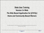 State User Training Version 3.4 Web The Web Based Application for 1915c Home and Community-Based Waivers