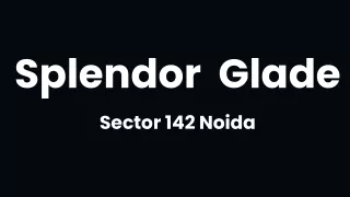 Splendor Glade Sector 142 Noida - Download E-Brochure