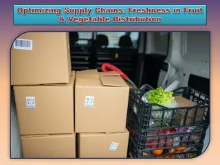 Optimizing Supply Chains Freshness in Fruit & Vegetable Distribution