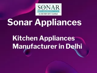 Sonar Appliances - Kitchen Appliances Manufacturer in Delhi