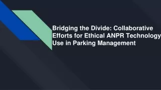 Bridging the Divide_ Collaborative Efforts for Ethical ANPR Technology Use in Parking Management