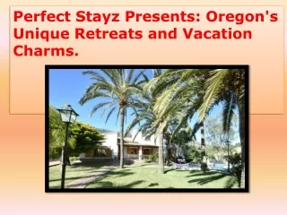 Perfect Stayz Presents Oregon's Unique Retreats and Vacation Charms