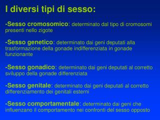 I diversi tipi di sesso: -Sesso cromosomico : determinato dal tipo di cromosomi presenti nello zigote