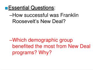 Essential Questions : How successful was Franklin Roosevelt’s New Deal? Which demographic group benefited the most from
