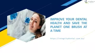 IMPROVE YOUR DENTAL HEALTH AND SAVE THE PLANET ONE BRUSH AT A TIME