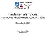 Fundamentals Tutorial Continuous Improvement: Control Charts December 6, 2007