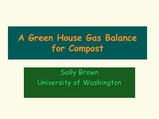 A Green House Gas Balance for Compost