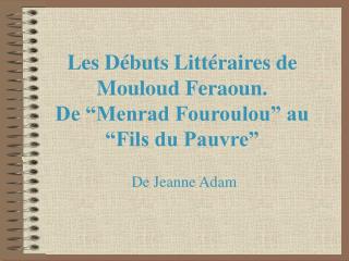 Les Débuts Littéraires de Mouloud Feraoun. De “Menrad Fouroulou” au “Fils du Pauvre”