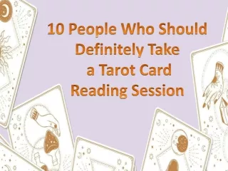 1O people who should definetly take a tarot card session