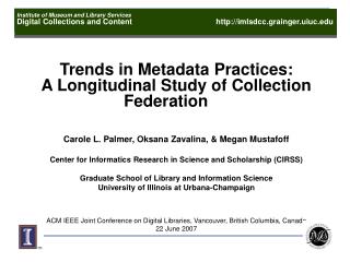 Trends in Metadata Practices: A Longitudinal Study of Collection Federation Carole L. Palmer, Oksana Zavalina, &amp; Me