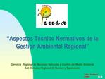 Aspectos T cnico Normativos de la Gesti n Ambiental Regional Gerencia Regional de Recursos Naturales y Gesti n del