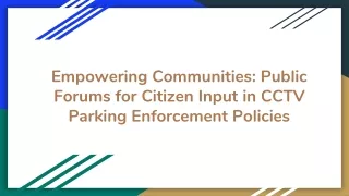 Empowering Communities_ Public Forums for Citizen Input in CCTV Parking Enforcement Policies