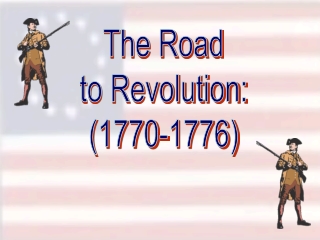 The Road to Revolution: (1770-1776)