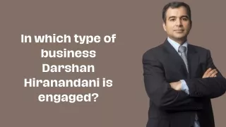 In which type of business Darshan Hiranandani is engaged