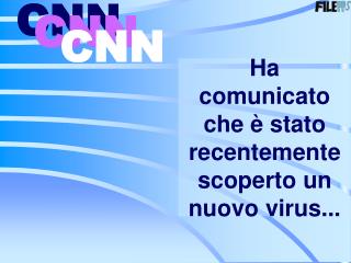 Ha comunicato che è stato recentemente scoperto un nuovo virus...