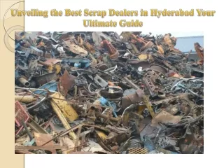 Unveiling the Best Scrap Dealers in Hyderabad Your Ultimate Guide