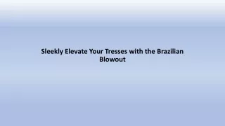 Sleekly Elevate Your Tresses with the Brazilian Blowout