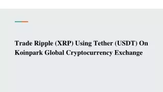 Trade Ripple (XRP) Using Tether (USDT) On Koinpark Global Cryptocurrency Exchange