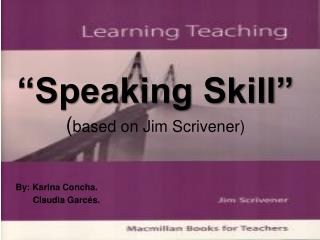 “Speaking Skill” ( based on Jim Scrivener)