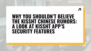 Why You Shouldn’t Believe the Kissht Chinese Rumors A Look at Kissht App’s Security Features