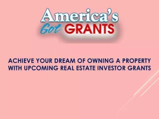 Achieve Your Dream of Owning a Property with Upcoming Real Estate Investor Grants