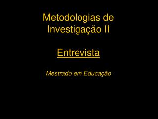 Metodologias de Investigação II Entrevista Mestrado em Educação jfm, 2005