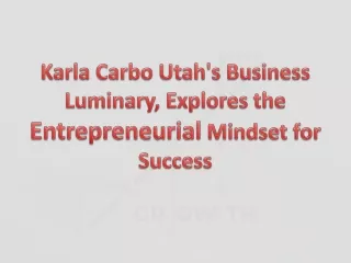 Karla Carbo Utah's Business Luminary, Explores the Entrepreneurial Mindset for Success