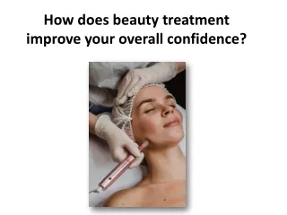 How does beauty treatment improve your overall confidence