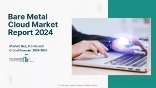 Bare Metal Cloud Market Size, Share Analysis, Key Players, Forecast 2024-2033