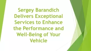 Sergey Barandich Delivers Exceptional Services to Enhance the Performance and Well-Being of Your Vehicle
