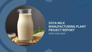 Soya Milk Manufacturing Process, Machinery Requirements and Project Report 2024