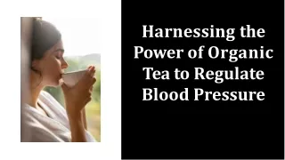 Harnessing the Power of Organic Tea to Regulate Blood Pressure