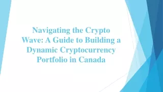 Navigating the Crypto Wave - A Guide to Building a Dynamic Cryptocurrency Portfolio in Canada