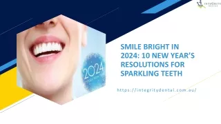 SMILE BRIGHT IN 2024: 10 NEW YEAR’S RESOLUTIONS FOR SPARKLING TEETH