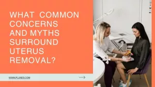 What Common Concerns and Myths Surround Uterus Removal?