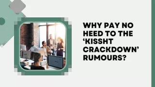 Why Pay No Heed to The ‘Kissht Crackdown’ Rumours