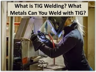 Understanding of the many kinds of metals that fit the criteria for TIG welding