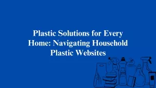 Plastic Solutions for Every Home Navigating Household Plastic Websites