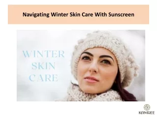 Navigating Winter Skin Care With Sunscreen