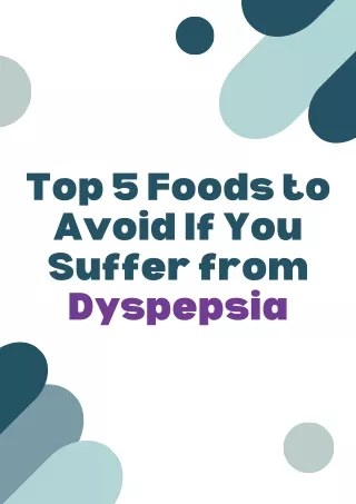 Top 5 Foods to Avoid If You Suffer from Dyspepsia